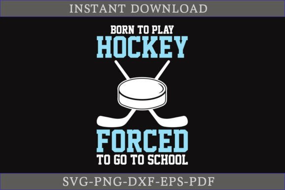 Born to Play Hockey Forced to Go SVG
