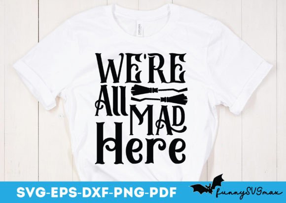 Halloween Graphics for Local Crafts: We re All Mad Here Svg