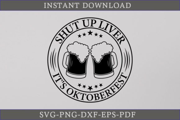 Shut Up Liver It's Oktoberfest: A Bold Graphics Asset for Crafts